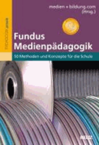 Fundus Medienpädagogik - 50 Methoden und Konzepte für die Schule.