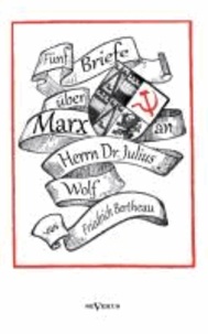 Fünf Briefe über Marx - zeitgenössische Kritik an den Thesen von Karl Marx - an Herrn Dr. Julius Wolf.