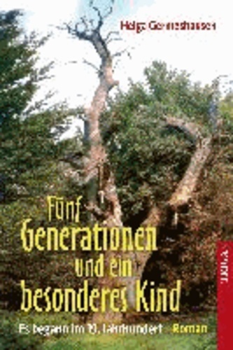 Fünf Generationen und ein besonderes Kind - Es begann im 19. Jahrhundert. Roman.