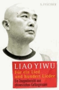 Für ein Lied und hundert Lieder - Ein Zeugenbericht aus chinesischen Gefängnissen.