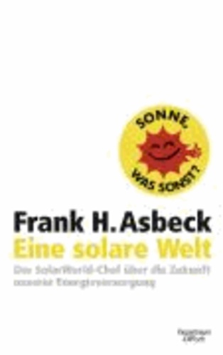 Für eine solare Welt - Der SolaWorld-Chef über die Zukunft unserer Energieversorgung.