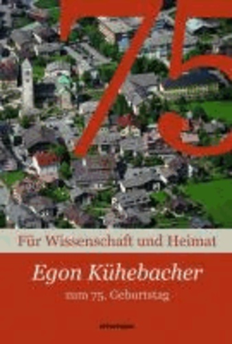 Hans Grießmair - Für Wissenschaft und Heimat - Egon Kühebacher zum 75. Geburtstag.