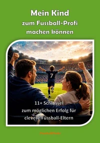 Mein Kind zum Fussball-Profi machen können