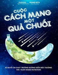 Cuộc Cách Mạng Một Quả Chuối: Bí Quyết Ăn Chay Trường Sướng Giữa Đời Thường Với Plant-based Nutrition