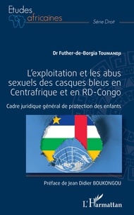 Futher-de-Borgia Toumandji - L'exploitation et les abus sexuels des casques bleus en Centrafrique et en RD-Congo - Cadre juridique général de protection des enfants.