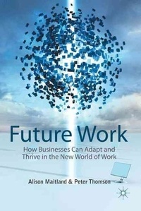 Future Work - How Businesses Can Adapt and Thrive In The New World Of Work.