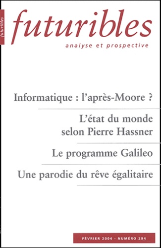 Jean-Paul Colin et Alain Lamballe - Futuribles N° 294 Février 2004 : Informatique : l'après-Moore ? L'état du monde selon Pierre Hassner. Le programme Galileo. Une parodie du rêve égalitaire.