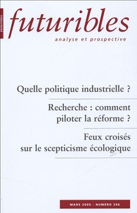 Hugues de Jouvenel et André-Yves Portnoff - Futuribles N° 306, Mars 2005 : Quelle politique industrielle ? Recherche : comment piloter la réforme ? Feux croisés sur le scepticisme écologique.