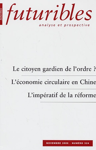 Hugues de Jouvenel et Olivier Hassid - Futuribles N° 324, Novembre 200 : Le citoyen gardien de l'ordre? ; L'économie circulaire en Chine ; L'impératif de la réforme.