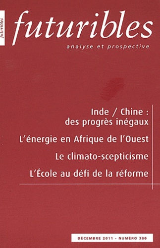 Hugues de Jouvenel - Futuribles N° 380 : Inde / Cine : des progrès inégaux ; L'énergie en Afrique de l'Ouest ; Le climato-scepticisme ; L'école au défi de la réforme.
