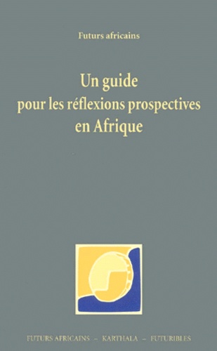  Futurs Africains et Jacques Giri - Un Guide Pour Les Reflexions Prospectives En Afrique.