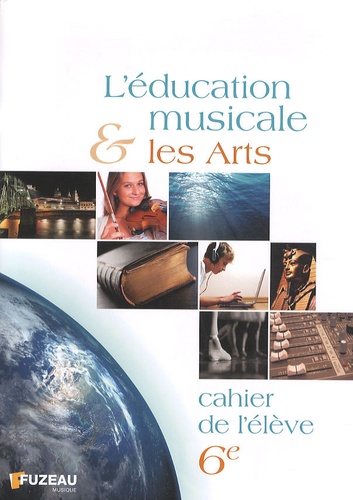  Fuzeau - L'éducation musicale et les arts 6e - Cahier de l'élève.