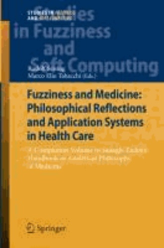 Fuzziness and Medicine: Philosophical Reflections and Application Systems in Health Care - A Companion Volume to Sadegh-Zadeh's Handbook on Analytical Philosophy of Medicine.