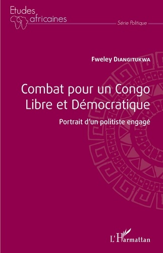 Fweley Diangitukwa - Combat pour un Congo libre et démocratique - Portrait d'un politiste engagé.