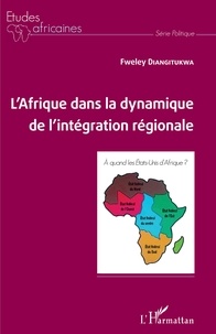 Fweley Diangitukwa - L'Afrique dans la dynamique de l'intégration régionale.