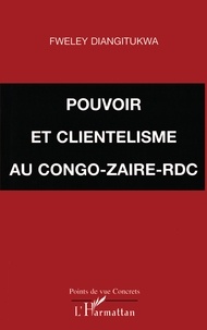Fweley Diangitukwa - POUVOIR ET CLIENTÉLISME AU CONGO-ZAÏRE-RDC.