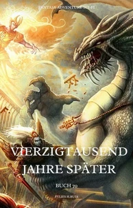 Vierzigtausend Jahre später:Fantasy Adventure Sci-fi (Buch 70)