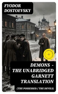 Demons (The Possessed / The Devils) - The Unabridged Garnett Translation