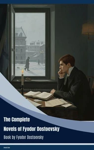 The Complete Novels of Fyodor Dostoevsky
