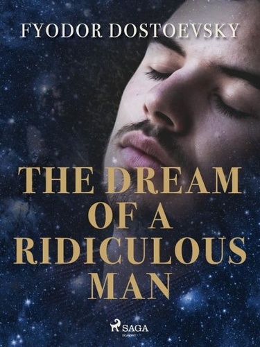 Fyodor Dostoevsky et Constance Garnett - The Dream of a Ridiculous Man.