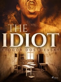 Fyodor Dostoevsky et Eva Margaret Martin - The Idiot.