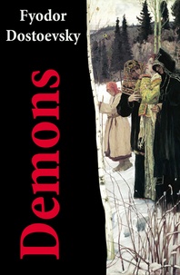 Fyodor Dostoyevsky et Constance Garnett - Demons (The Possessed / The Devils) - The Unabridged Garnett Translation.