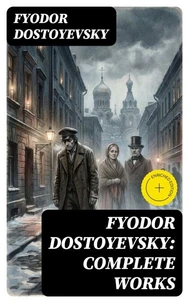 Fyodor Dostoyevsky: Complete Works