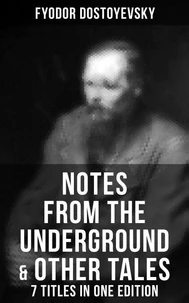 Notes from the Underground &amp; Other Tales – 7 Titles in One Edition