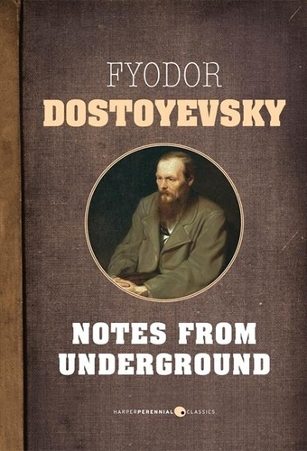 Fyodor Dostoyevsky - Notes From Underground.