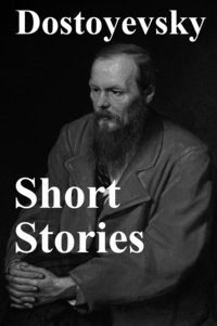 Fyodor Dostoyevsky et Constance Garnett - Short Stories.