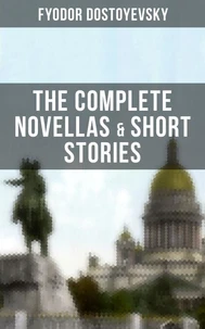 THE COMPLETE NOVELLAS &amp; SHORT STORIES OF FYODOR DOSTOYEVSKY