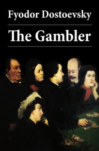 Fyodor Dostoyevsky et Charles James Hogarth - The Gambler (The Unabridged Hogarth Translation).