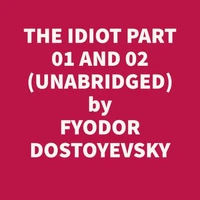 The Idiot Part 01 and 02 (Unabridged)
