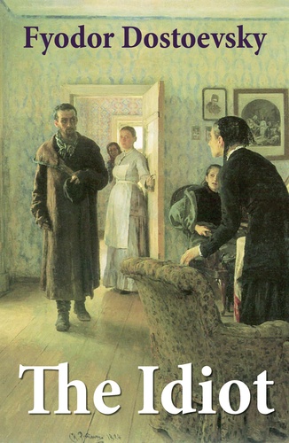 Fyodor Dostoyevsky et Eva Martin - The Idiot (The Unabridged Eva Martin Translation).