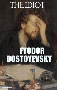 Fyodor Dostoyevsky et Eva Martin - The Idiot. Illustrated.