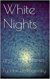 Fyodor Dostoyevsky - White Nights and Other Stories.