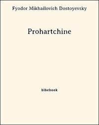 Fyodor Mikhailovich Dostoyevsky - Prohartchine.