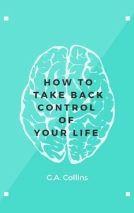 How To Take Back Control Of Your Life