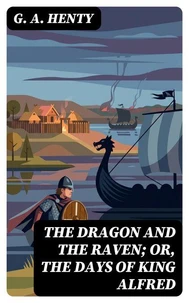 The Dragon and the Raven; Or, The Days of King Alfred