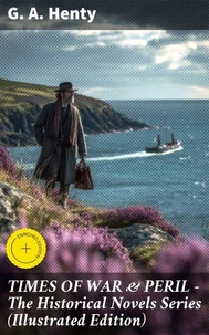 TIMES OF WAR & PERIL - The Historical Novels Series (Illustrated Edition)