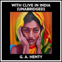 With Clive In India (Unabridged)
