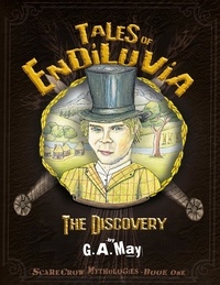  G.A. May - Tales of Endiluvia: The Discovery - Scarecrow Mythologies Book One - Tales of Endiluvia, #1.