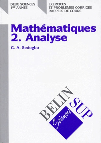 G-A Sedogbo - Mathematiques Deug Sciences 1ere Annee. Tome 2, Analyse, Exercices Et Problemes Corriges, Rappels De Cours.