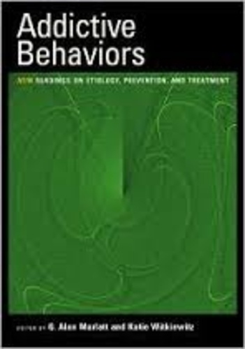G. Alan Marlatt - Addictive Behaviors - New Readings on Etiology, Prevention, and Treatment.