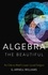 Algebra the Beautiful. An Ode to Math's Least-Loved Subject