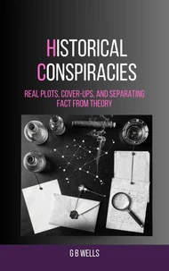 Historical Conspiracies: Real Plots, Cover-Ups, and Separating Fact from Theory