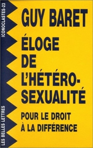 G Baret - Éloge de l'hétérosexualité - Pour le droit à la différence.