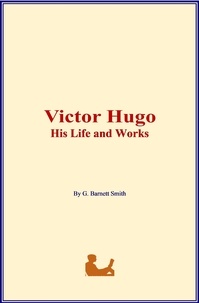 Téléchargement gratuit ebooks pdf Victor Hugo: His Life and Works par G. Barnett Smith (French Edition) MOBI PDF 9782366598230