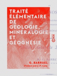 G. Barruel et J. P. Gasc - Traité élémentaire de géologie, minéralogie et géognésie - Histoire naturelle inorganique.