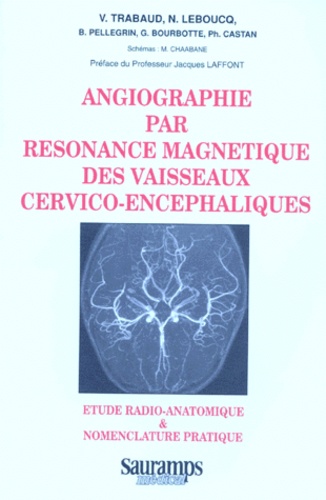 G Bourbotte et Philippe Castan - Angiographie par résonance magnétique des vaisseaux cervico-encéphaliques - Étude radio-anatomique et nomenclature pratique.